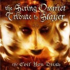 Slayer (USA) : The String Quartet - Tribute to Slayer: The Evil You Dread